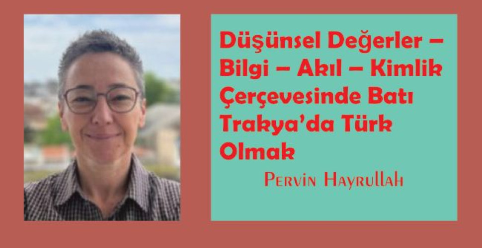 Düşünsel Değerler – Bilgi – Akıl – Kimlik Çerçevesinde Batı Trakya’da Türk Olmak