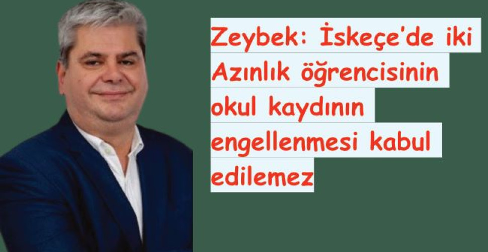 Zeybek: İskeçe’de iki Azınlık öğrencisinin okul kaydının engellenmesi kabul edilemez