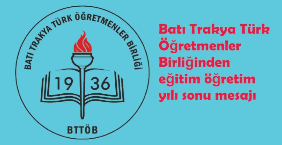 Batı Trakya Türk Öğretmenler Birliğinden eğitim öğretim yılı sonu mesajı