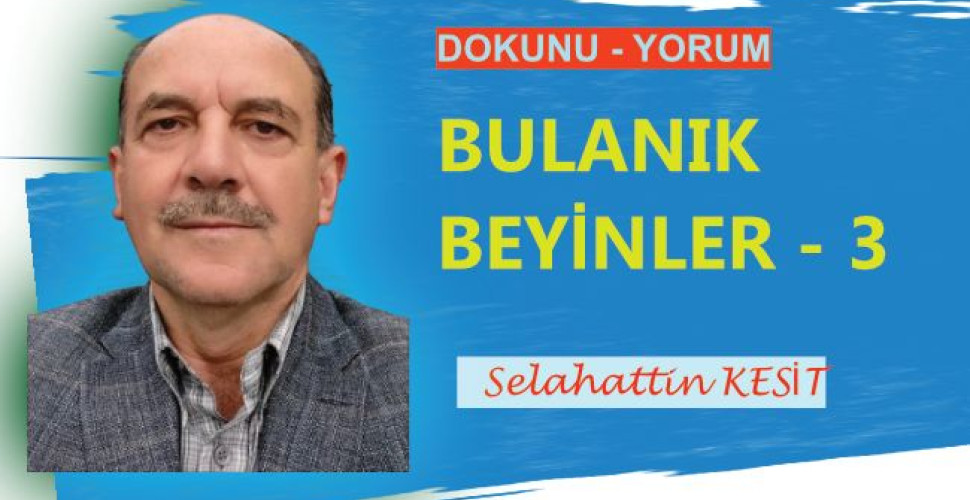 BULANIK BEYİNLER -3