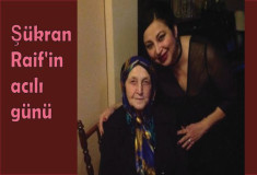 Şükran Raif’in acılı günü