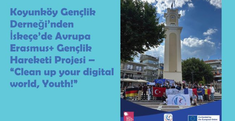 Koyunköy Gençlik Derneği’nden İskeçe’de Avrupa Erasmus+ Gençlik Hareketi Projesi – “Clean up your digital world, Youth!”